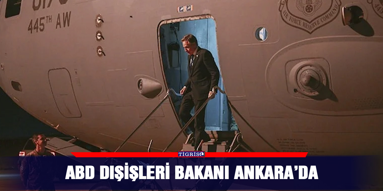 ABD Dışişleri Bakanı Ankara’da