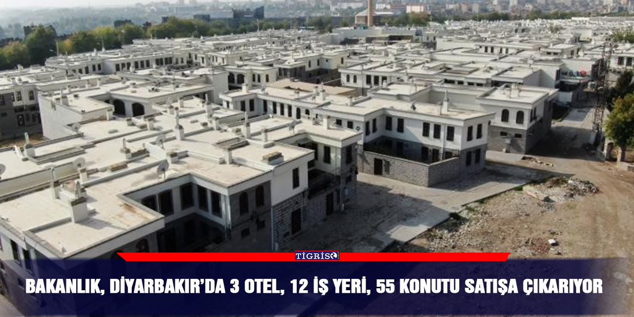 Bakanlık, Diyarbakır’da 3 otel, 12 iş yeri, 55 konutu satışa çıkarıyor