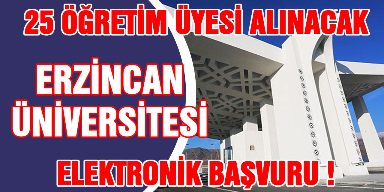 Erzincan Üniversitesi 25 öğretim üyesi alınacak