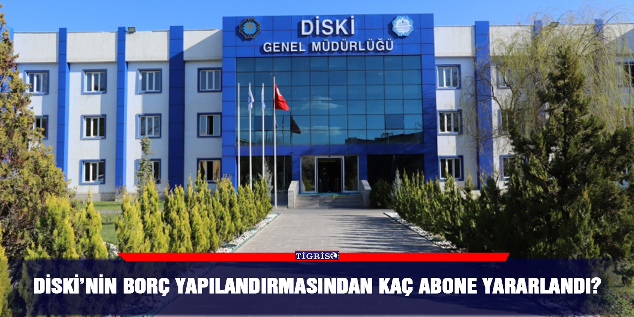 DİSKİ’nin borç yapılandırmasından kaç abone yararlandı?