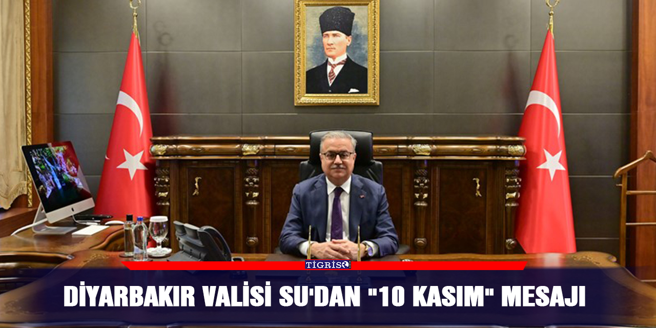 Diyarbakır Valisi Su'dan "10 Kasım" mesajı