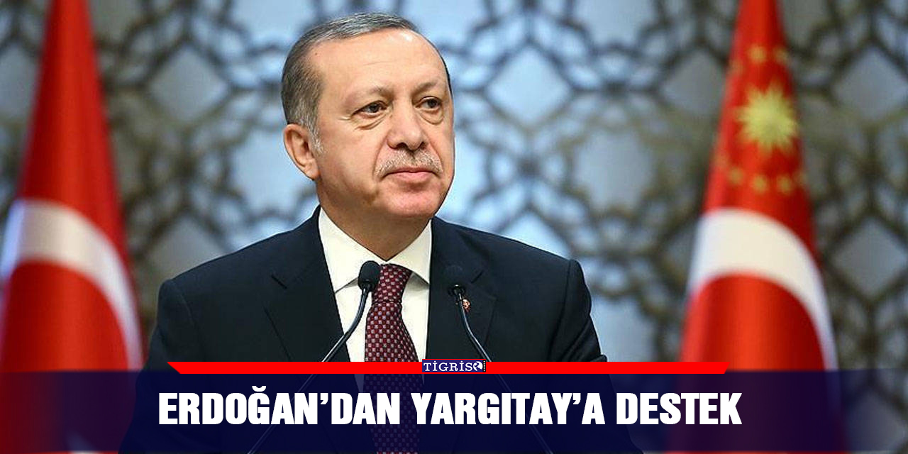 Erdoğan’dan Yargıtay’a destek