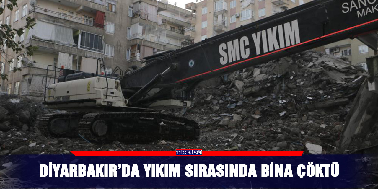 Diyarbakır’da yıkım sırasında bina çöktü