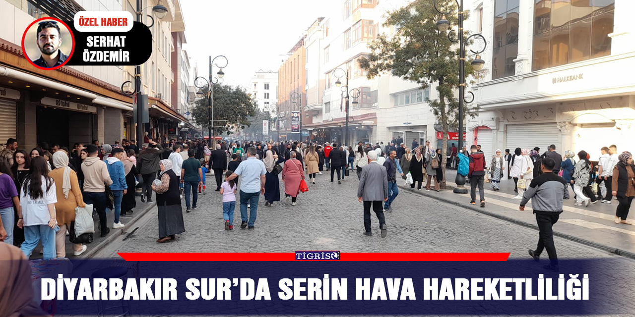 VİDEO - Diyarbakır Sur’da serin hava hareketliliği