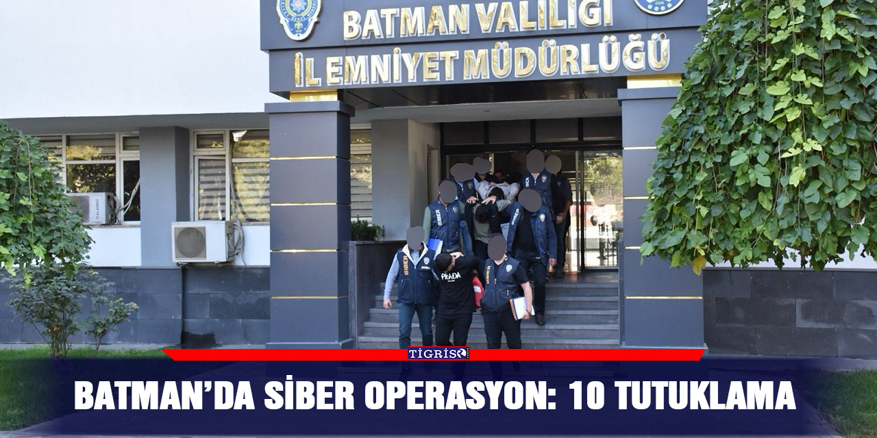 Batman’da siber operasyon: 10 tutuklama