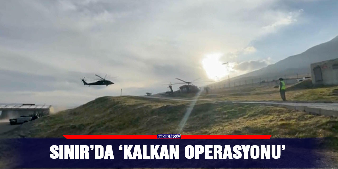 Sınır’da ‘Kalkan operasyonu’