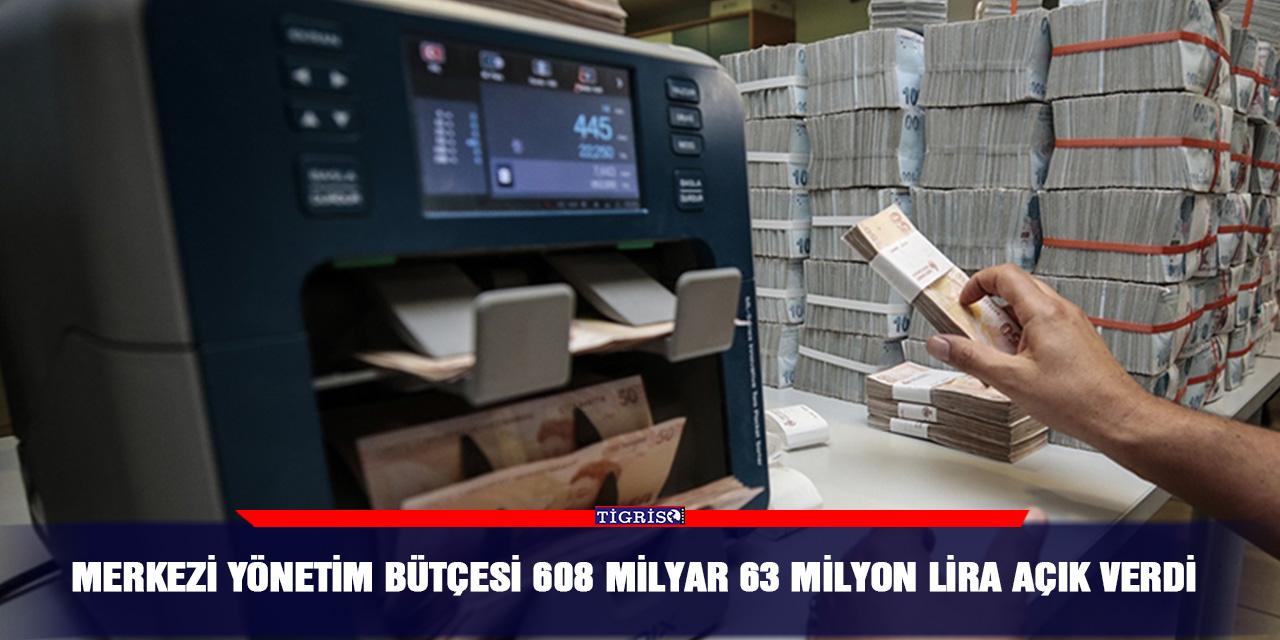Merkezi yönetim bütçesi 608 milyar 63 milyon lira açık verdi