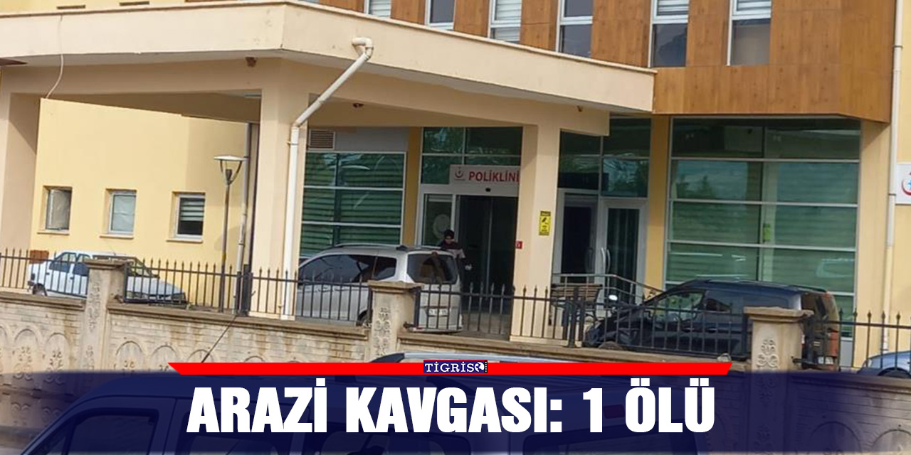 Arazi kavgası: 1 ölü
