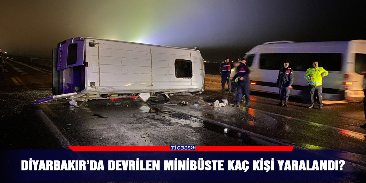 Diyarbakır’da devrilen minibüste kaç kişi yaralandı?