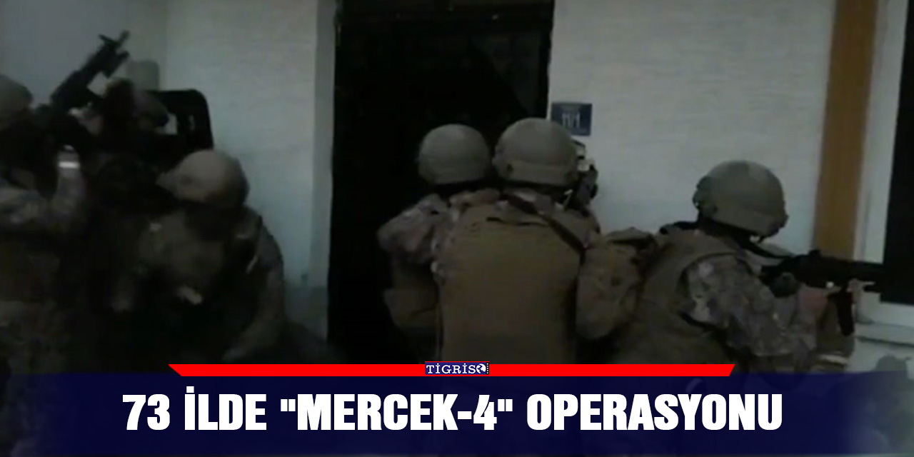73 ilde "MERCEK-4" operasyonu