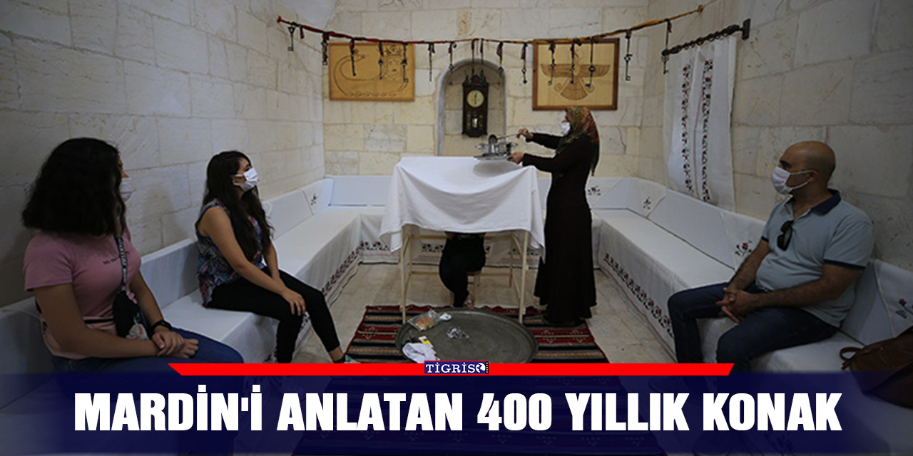 Mardin'i anlatan 400 yıllık konak