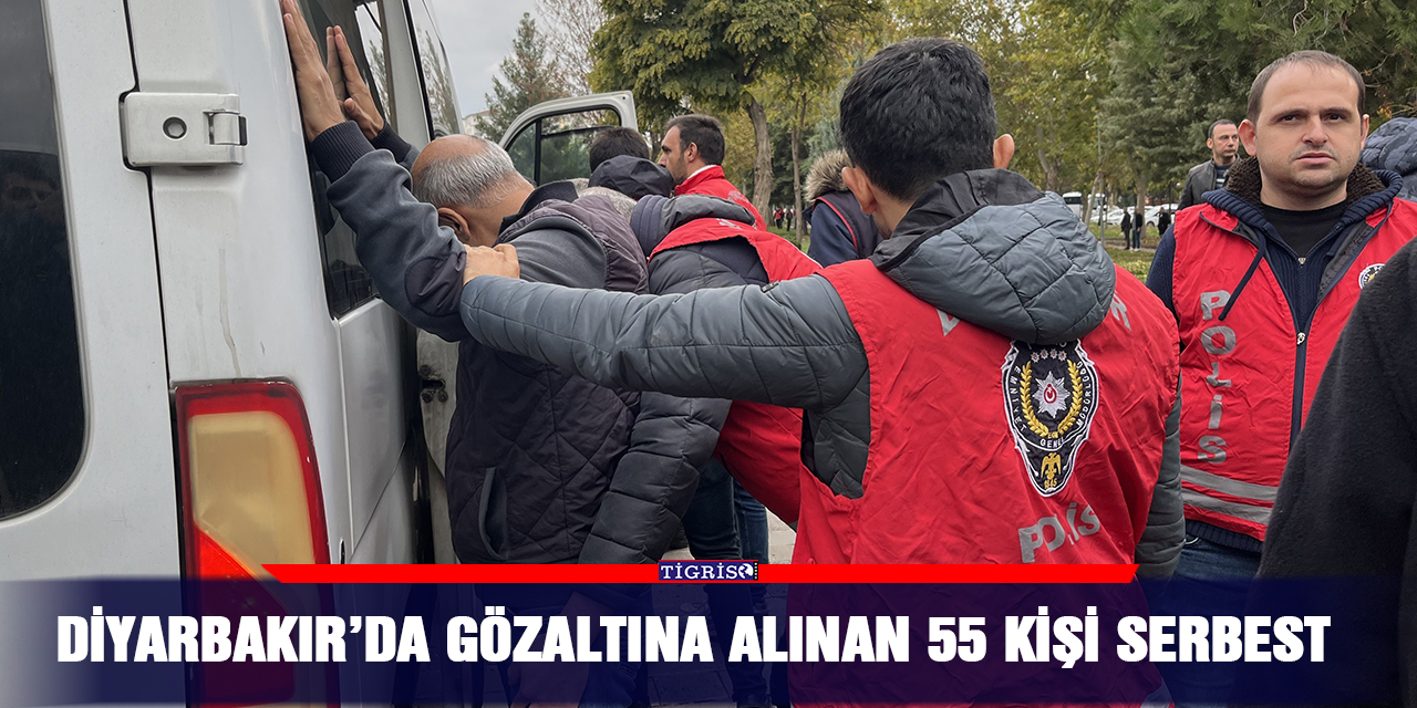 Diyarbakır’da gözaltına alınan 55 kişi serbest