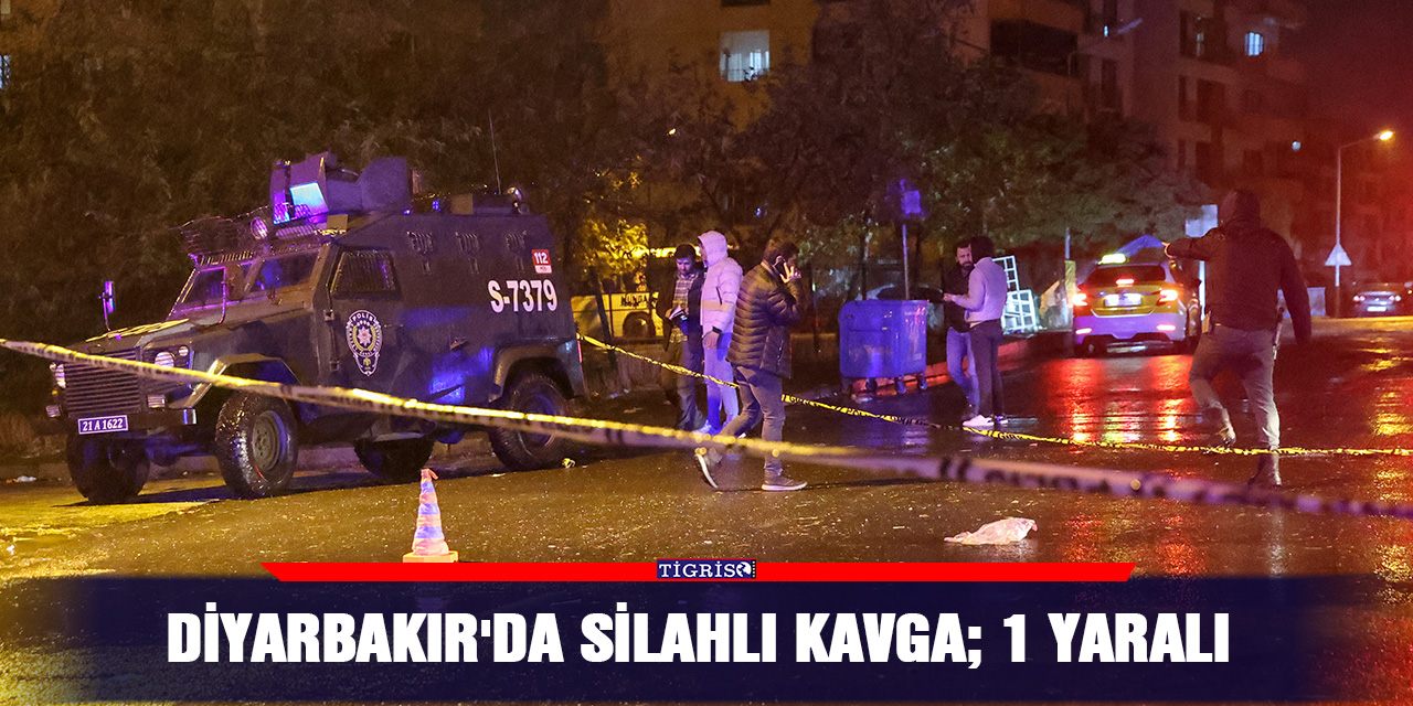 Diyarbakır'da silahlı kavga; 1 yaralı