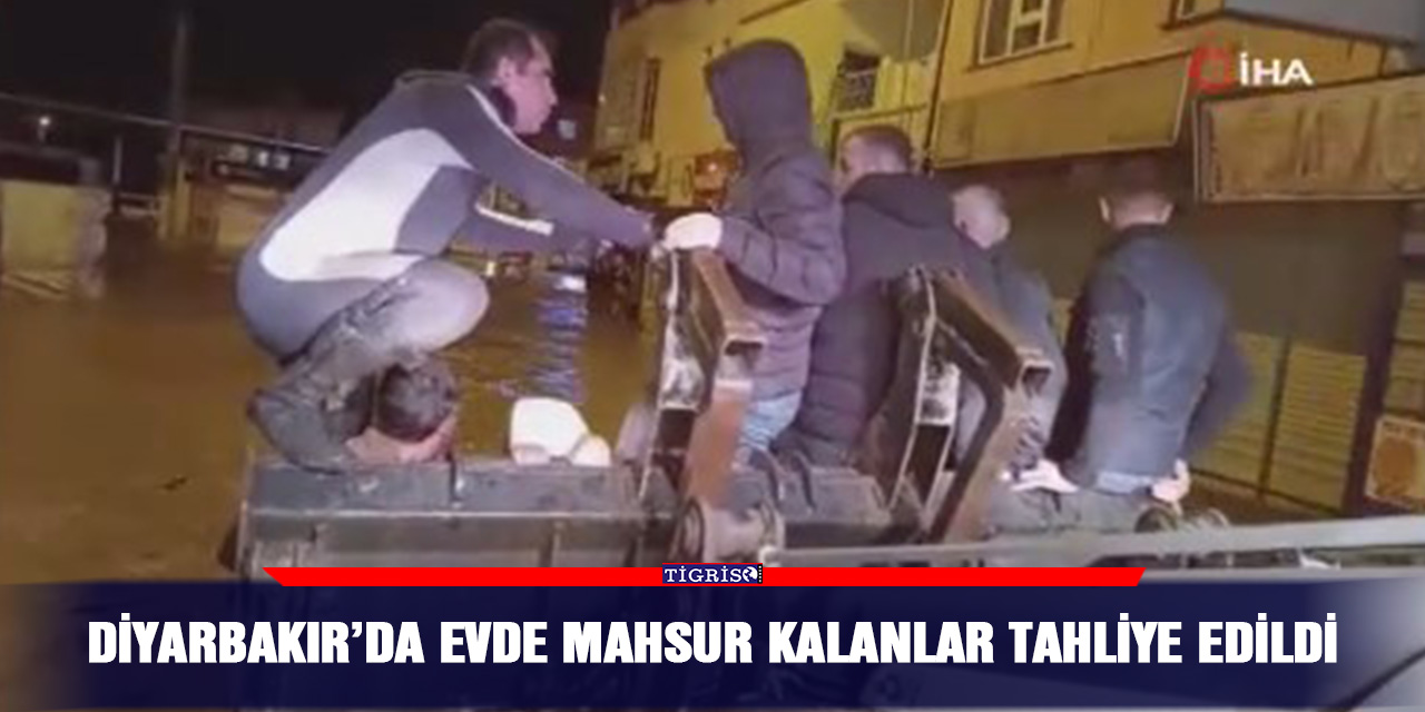 Diyarbakır’da evde mahsur kalanlar tahliye edildi