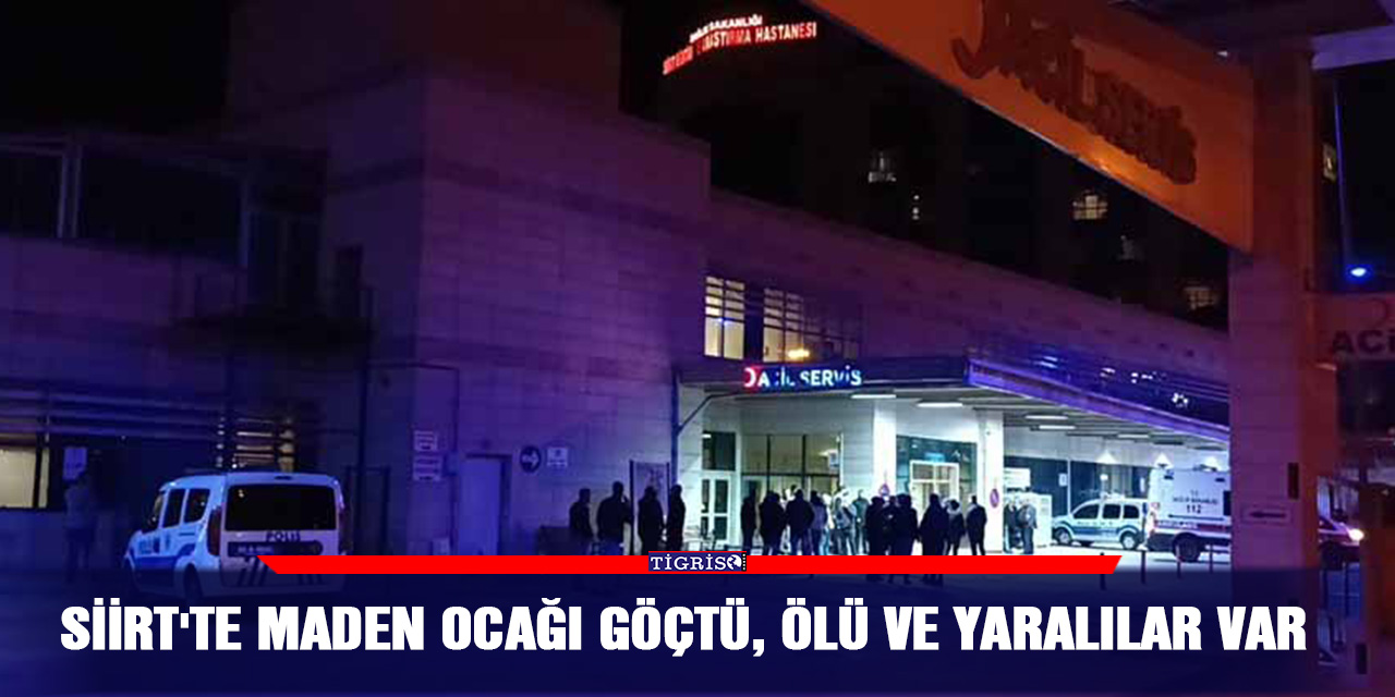 Siirt'te maden ocağı göçtü, ölü ve yaralılar var