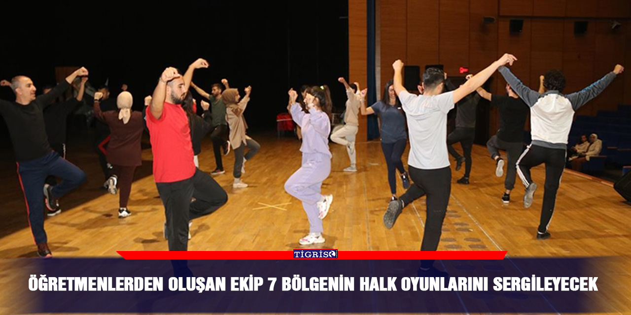 Öğretmenlerden oluşan ekip 7 bölgenin halk oyunlarını sergileyecek