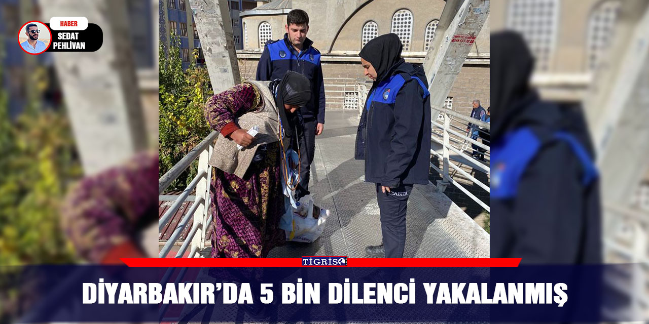 Diyarbakır’da 5 bin dilenci yakalanmış