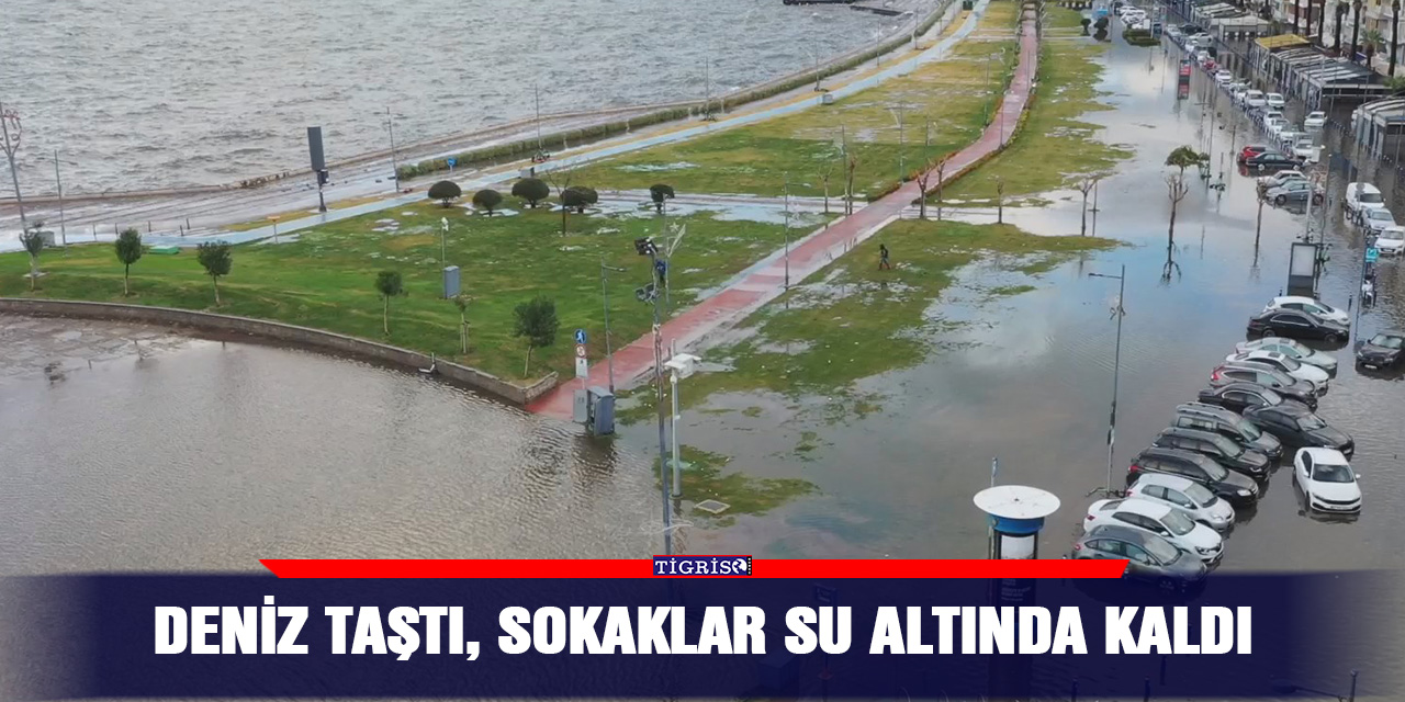 Deniz taştı, sokaklar su altında kaldı