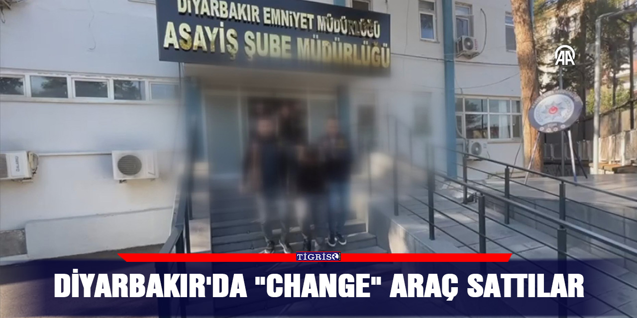 Diyarbakır'da "change" araç sattılar