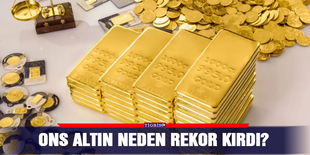 Ons Altın neden rekor kırdı?