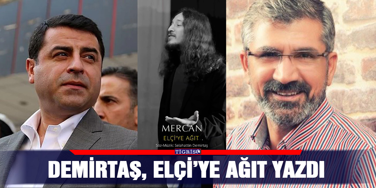 VİDEO - Demirtaş, Elçi’ye ağıt yazdı