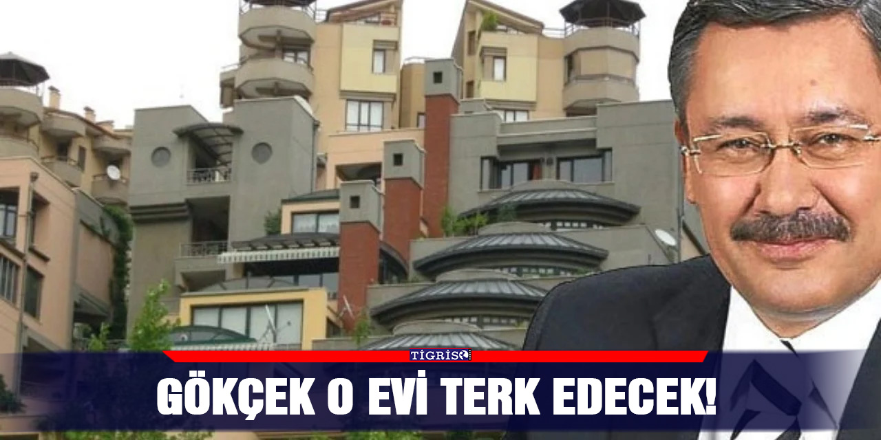 Gökçek o evi terk edecek!