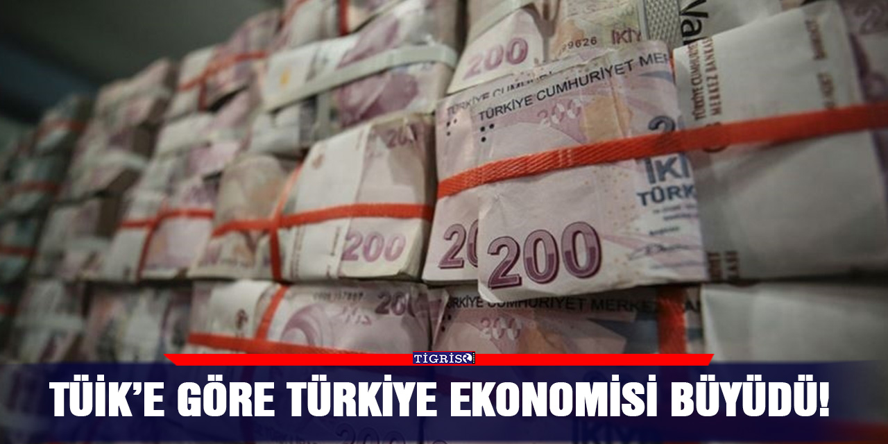 TÜİK’e göre Türkiye ekonomisi büyüdü!