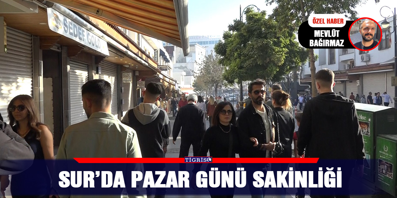 VİDEO - Sur’da Pazar günü sakinliği