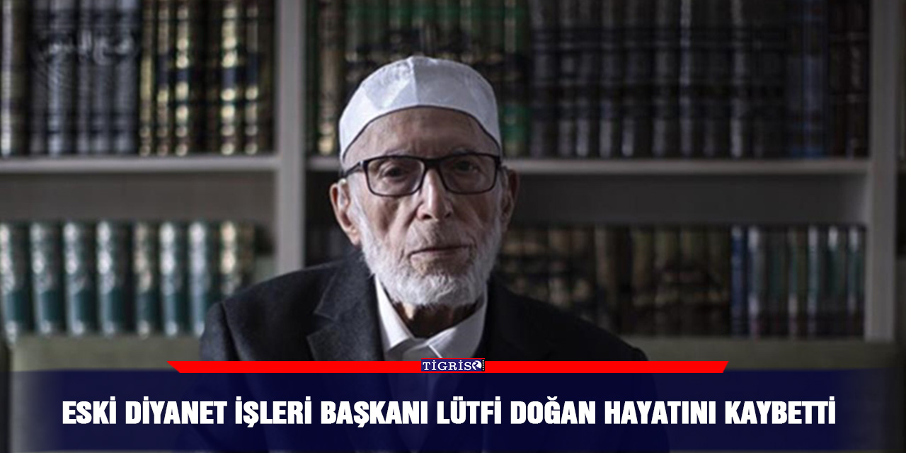 Eski Diyanet İşleri Başkanı Lütfi Doğan hayatını kaybetti