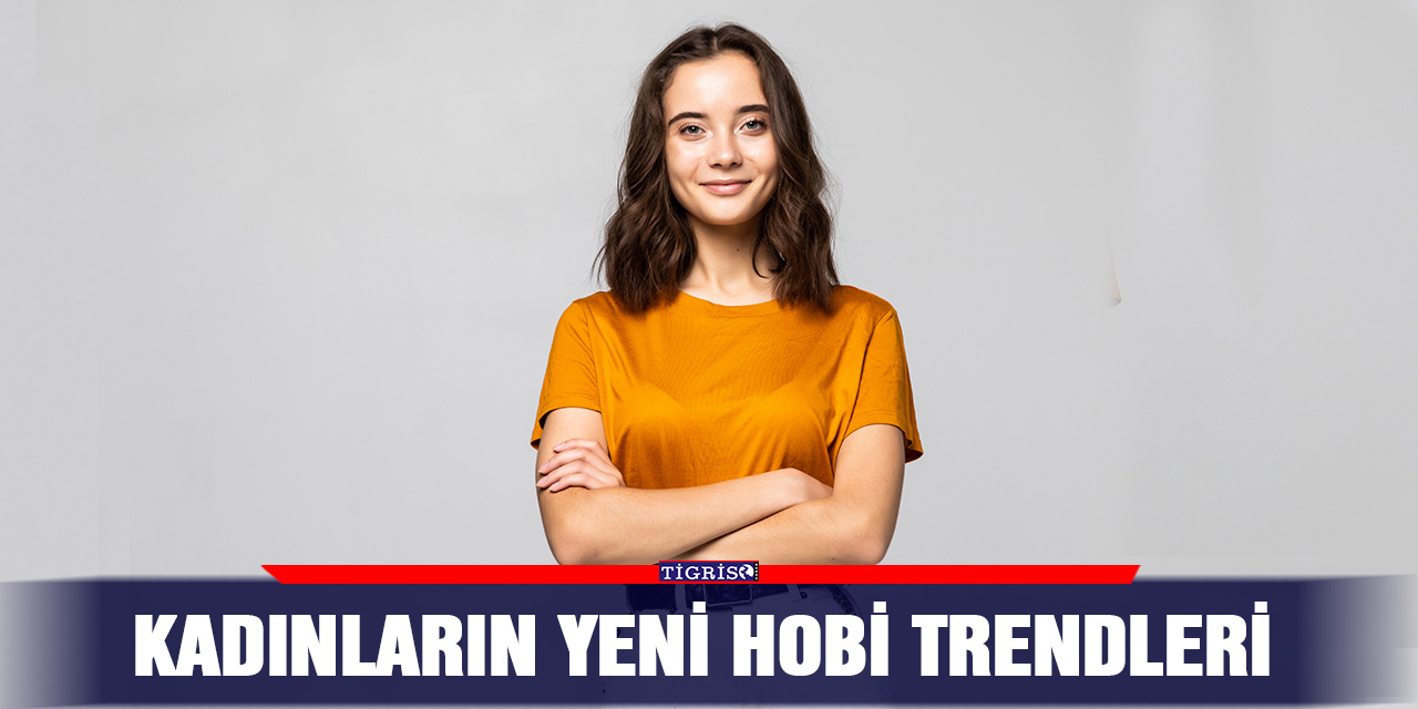 KADINLARIN YENİ HOBİ TRENDLERİ