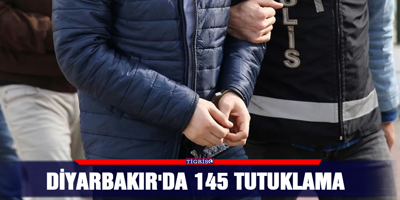 Diyarbakır'da 145 tutuklama