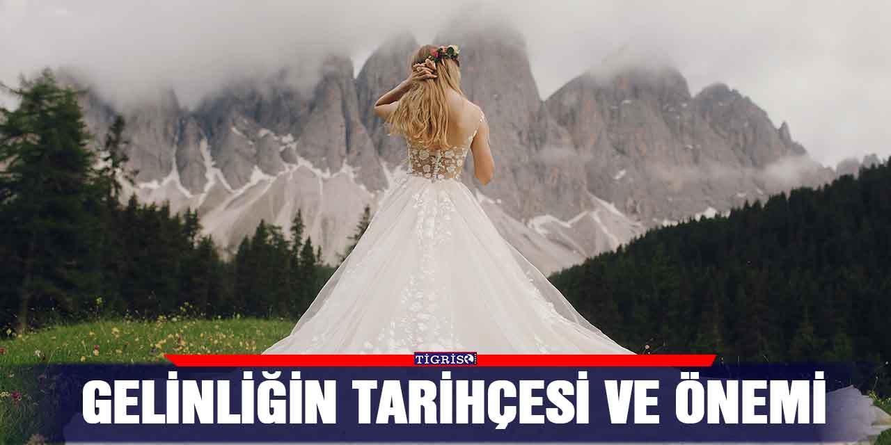 Gelinliğin Tarihçesi ve Önemi