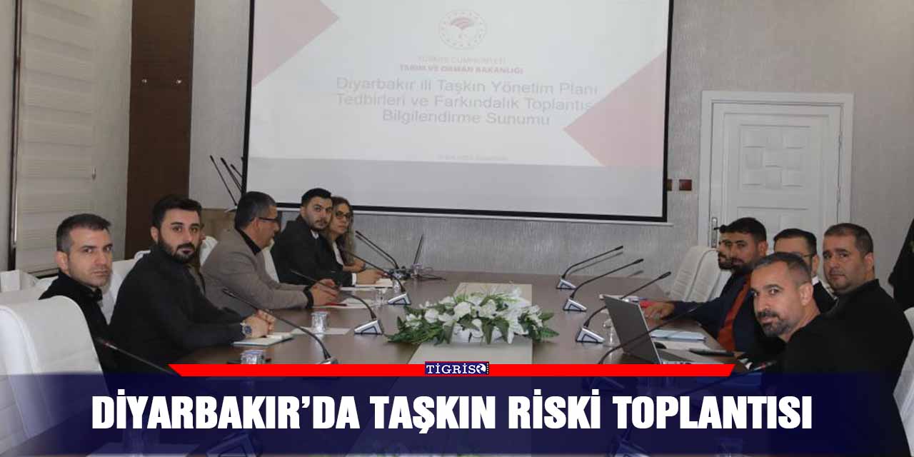 Diyarbakır’da Taşkın riski toplantısı