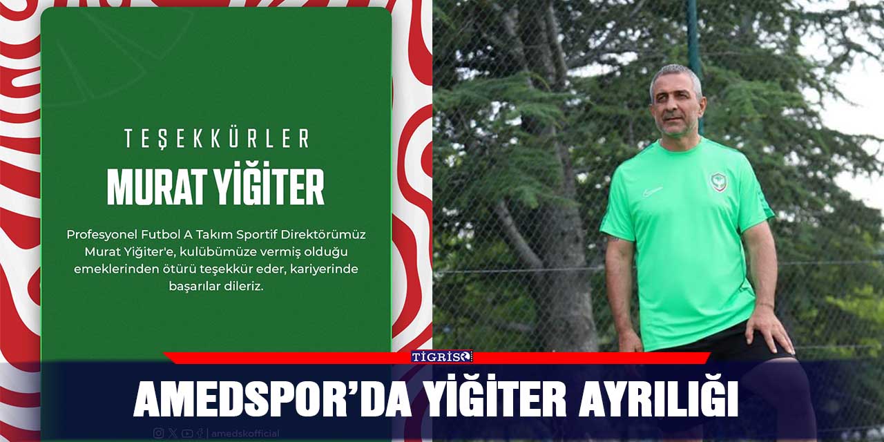 Amedspor’da Yiğiter ayrılığı