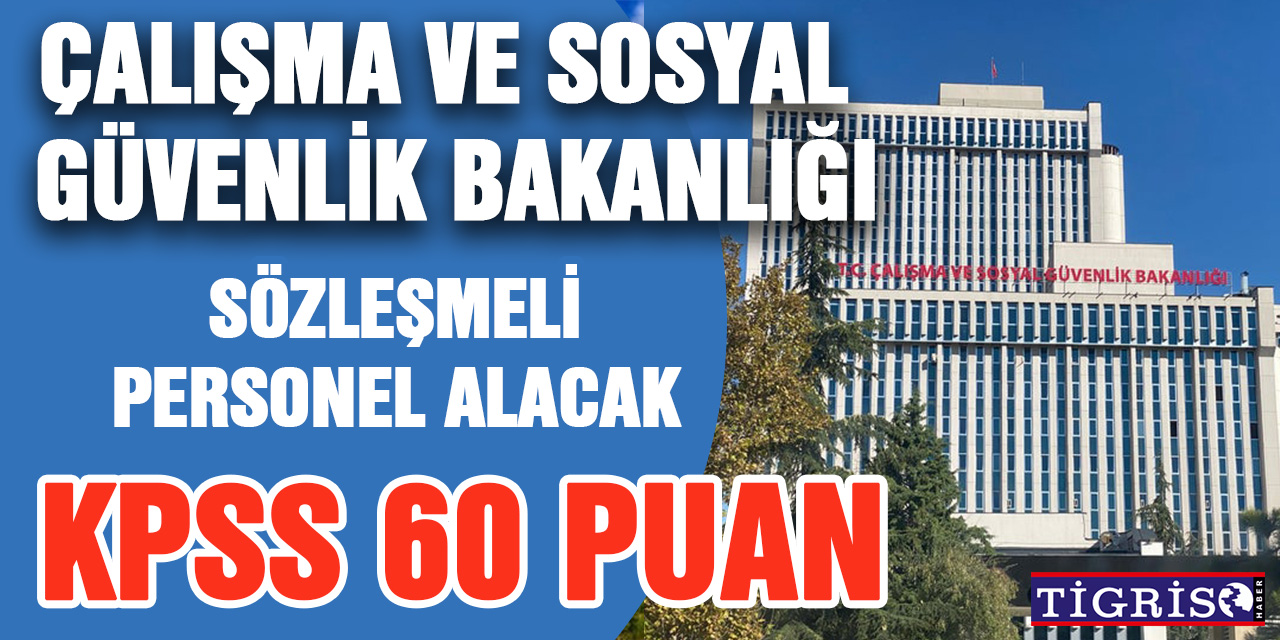 Çalışma ve Sosyal Güvenlik Bakanlığı sözleşmeli personel alacak...İşte detaylar!