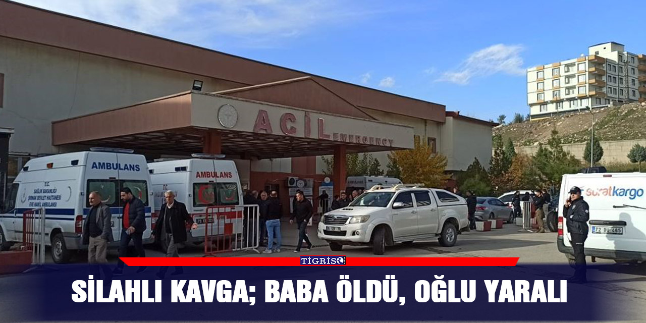 Silahlı kavga; baba öldü, oğlu yaralı