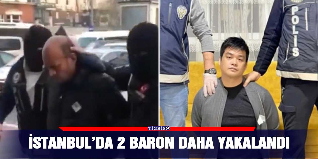 İstanbul’da 2 baron daha yakalandı
