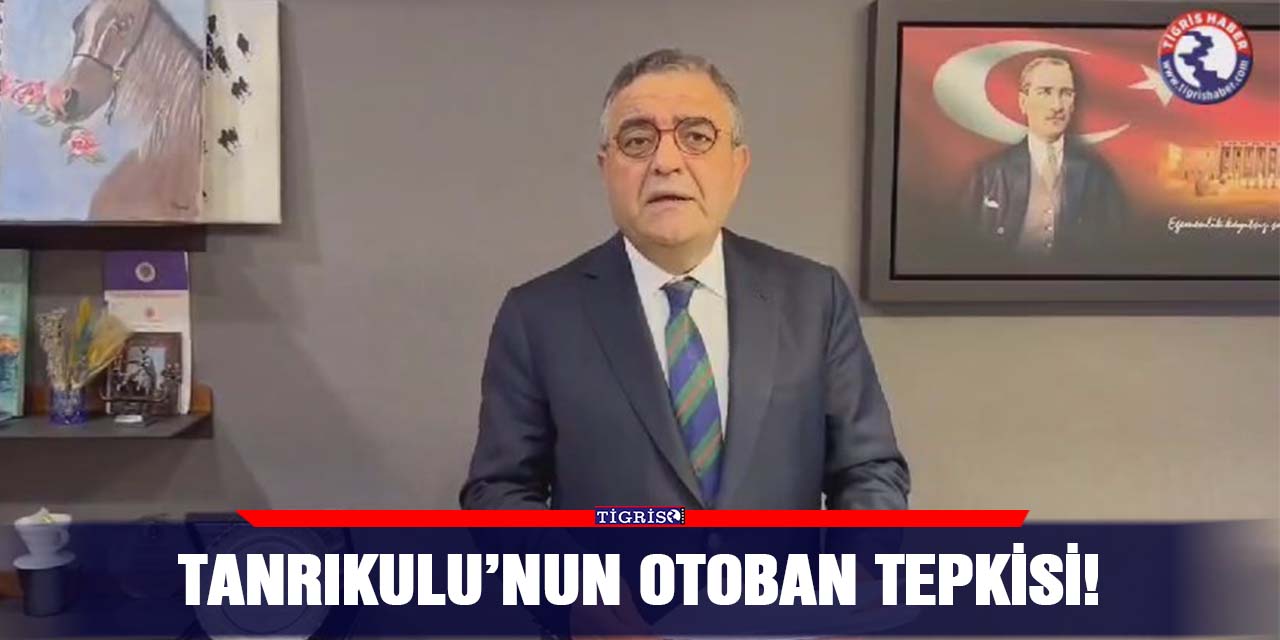 Tanrıkulu’nun otoban tepkisi!