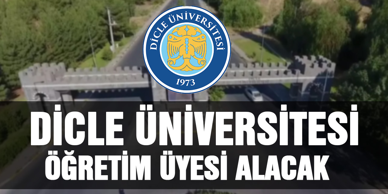 Dicle Üniversitesi Öğretim üyesi alacak...Detaylar için tıkla!