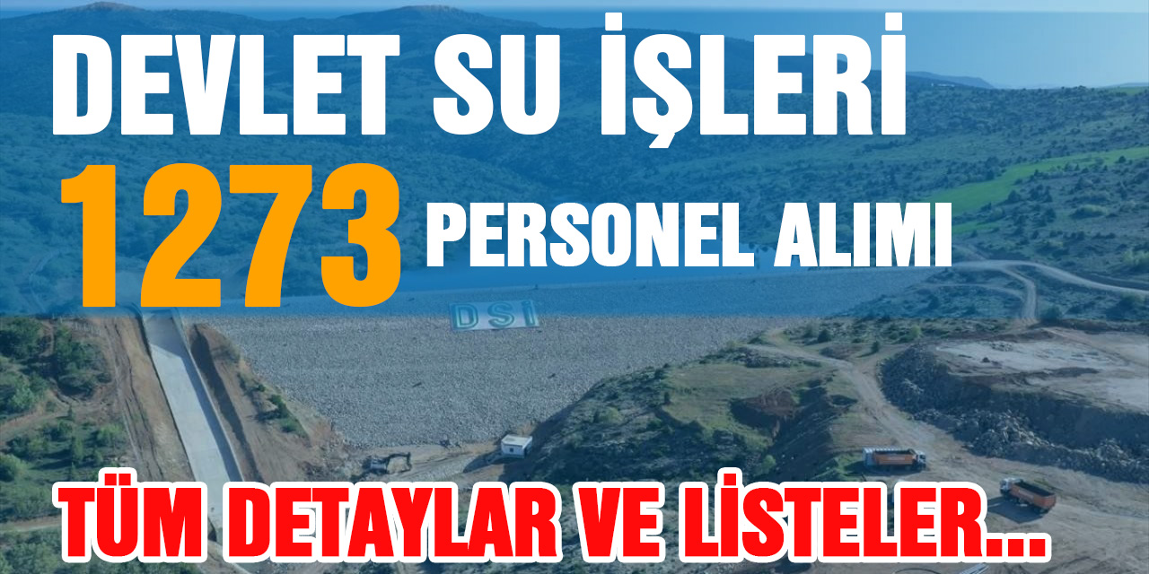 Devlet Su İşleri (DSİ) 2023 Yılında 1.273 Kişilik Personel Alımı Duyurusu ve Yedek Aday Listeleri Yayınlandı!