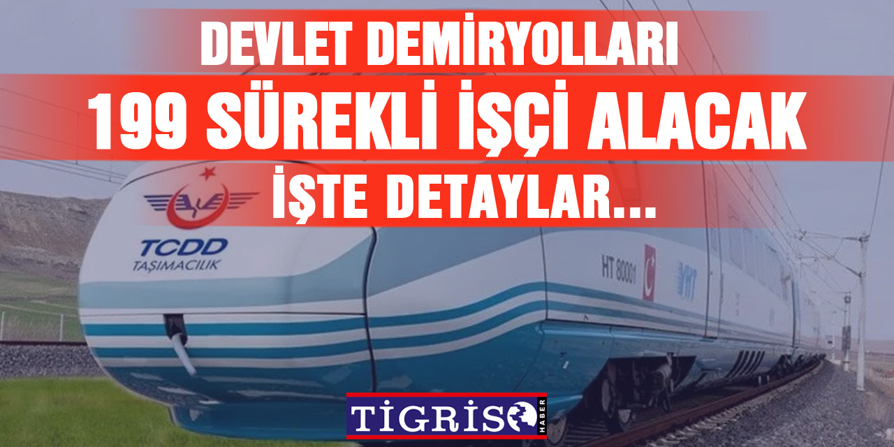 Devlet Demiryolları Taşımacılık Genel Müdürlüğü 199 İşçi alacak.. İşte Detaylar!