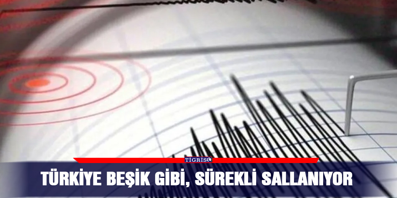 Türkiye beşik gibi, sürekli sallanıyor