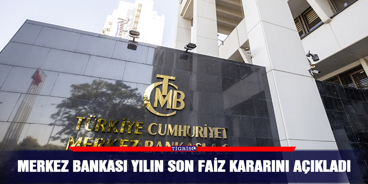 Merkez Bankası yılın son faiz kararını açıkladı