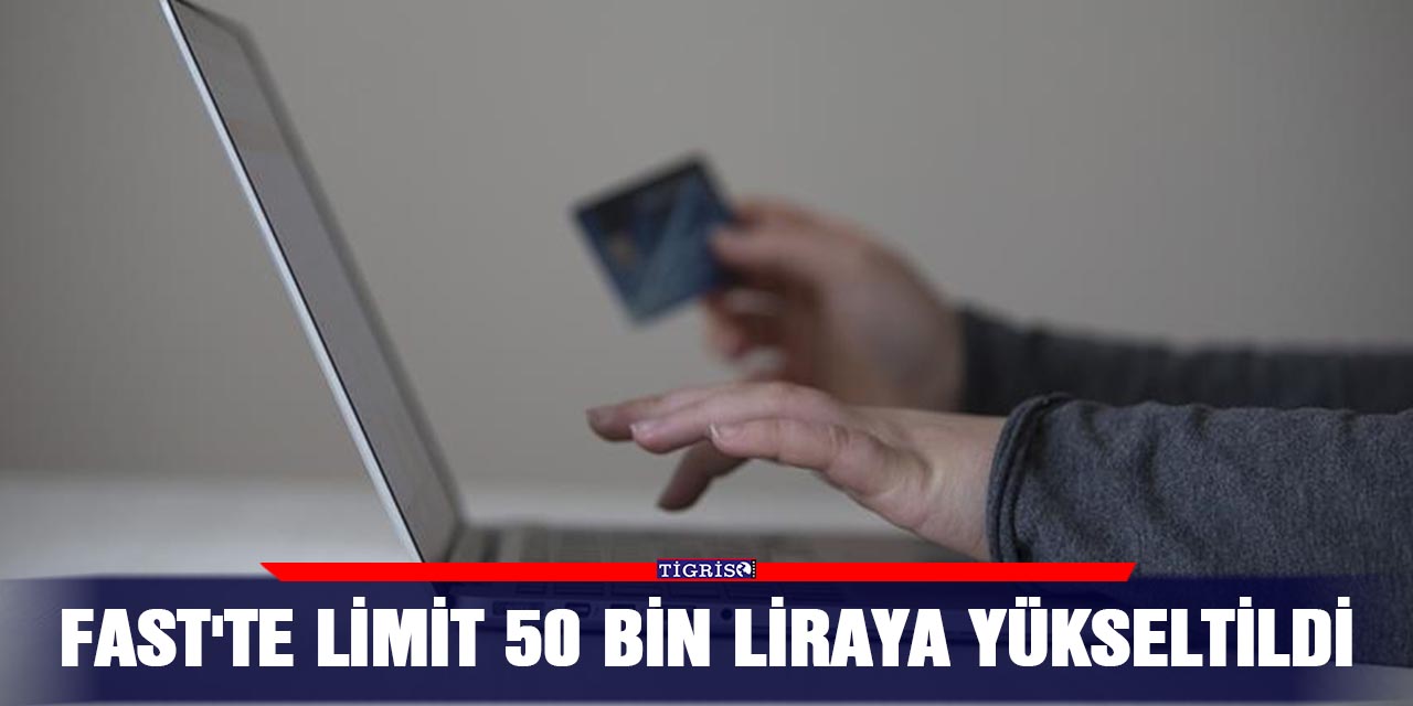 FAST'te limit 50 bin liraya yükseltildi