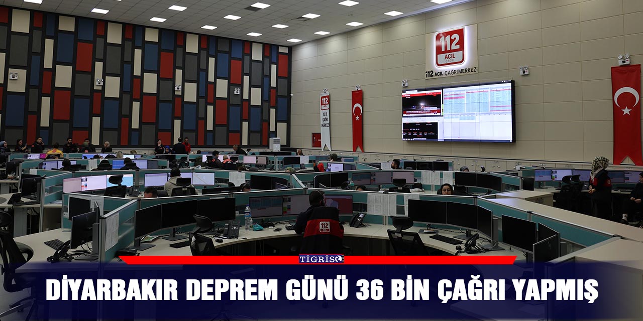 Diyarbakır deprem günü 36 bin çağrı yapmış