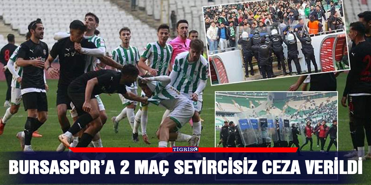 Bursaspor’a 2 maç seyircisiz ceza verildi