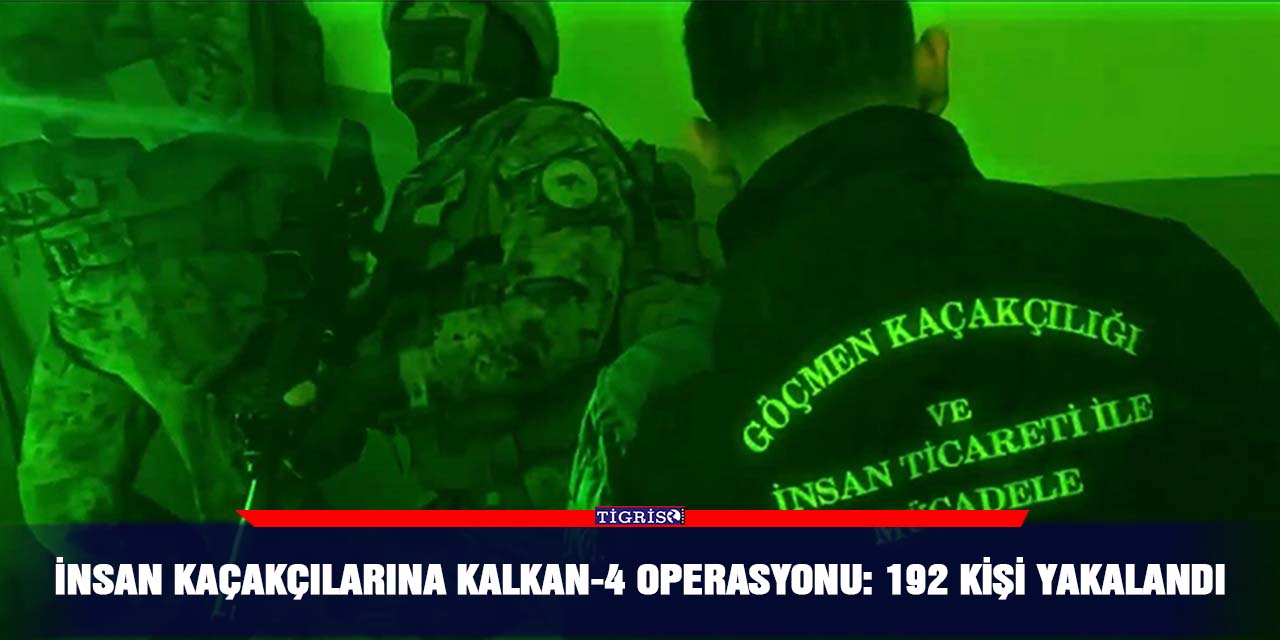 İnsan kaçakçılarına Kalkan-4 operasyonu:  192 kişi yakalandı