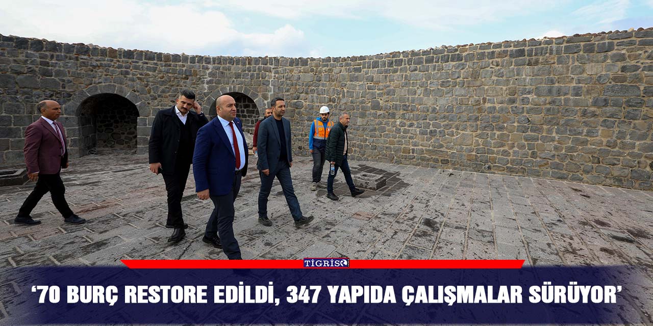‘70 burç restore edildi, 347 yapıda çalışmalar sürüyor’