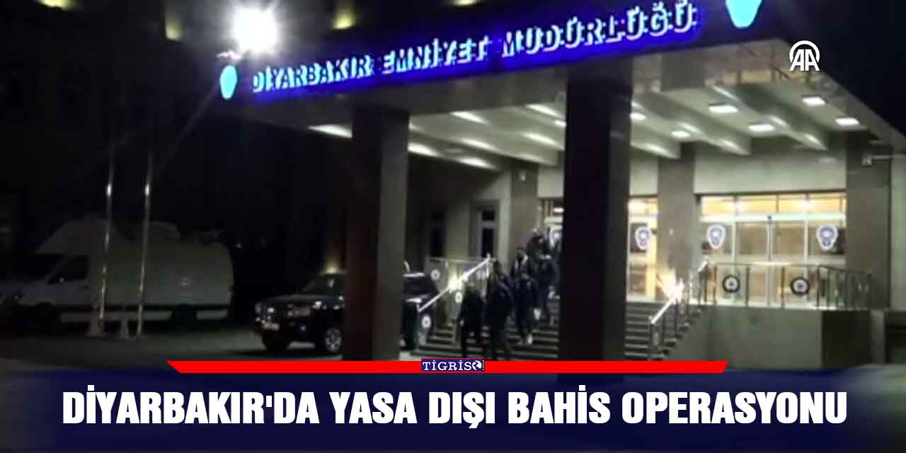Diyarbakır'da yasa dışı bahis operasyonu
