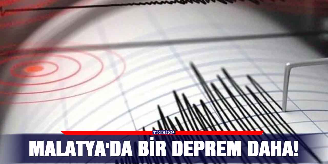 Malatya'da bir deprem daha!